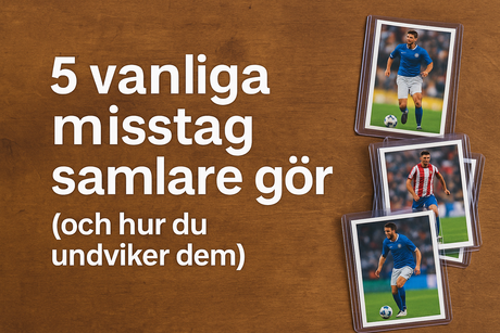 5 vanliga misstag samlare gör – och hur du undviker dem